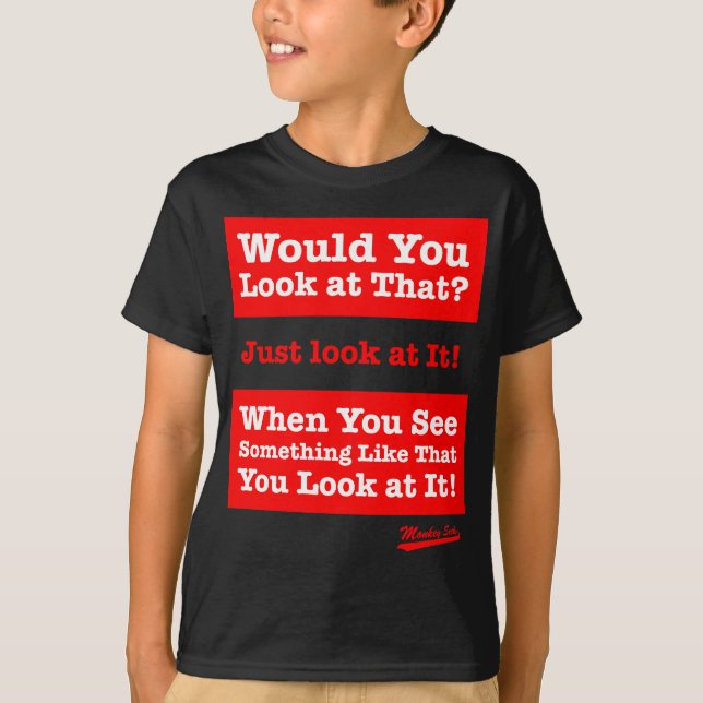 T-shirt Regarderiez-vous cela ? Regardez-juste le ! (Devant)