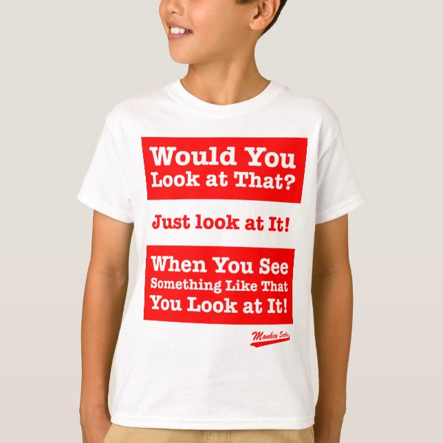 T-shirt Regarderiez-vous cela ? Regardez-juste le ! (Devant)