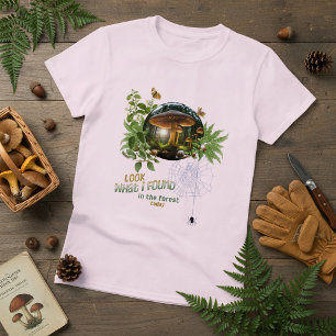T-shirt Regardez ce que j'ai trouvé dans la forêt aujourd'