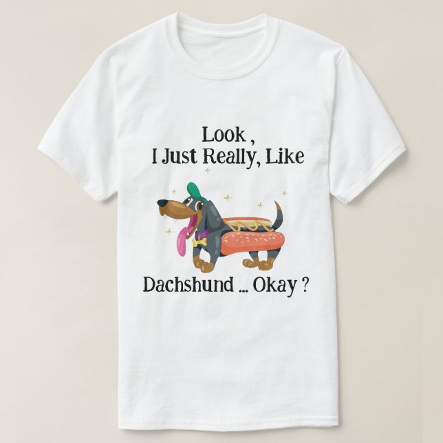 T-shirt Regardez, j'aime vraiment Dachshund Ok ? drôle ? (Design devant)
