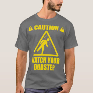 T-shirt regardez votre Dubstep