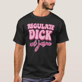 T-shirt Réglementer Dick et non Jane pour le droit au choi