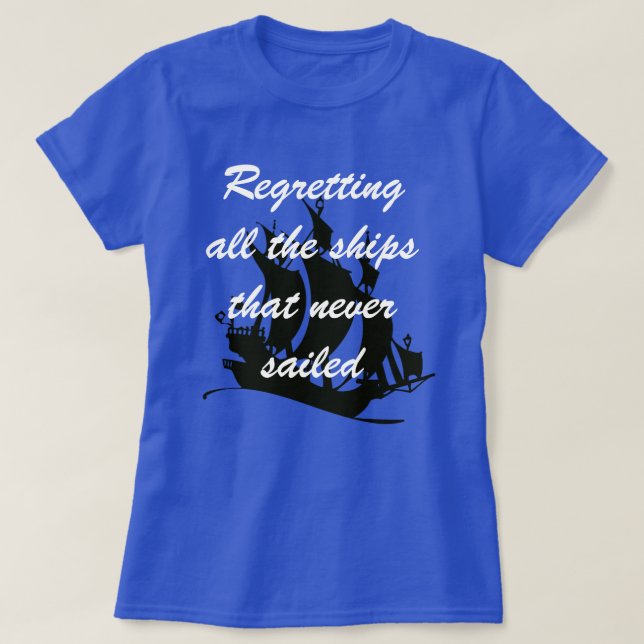 T-shirt "Regrettant tous les navires qui n'ont jamais navi (Design devant)
