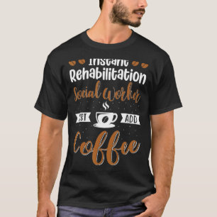 T-shirt Réhabilitation Social Worker Juste Ajouter Café