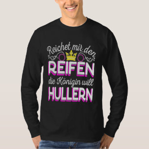 T-shirt Reichet Mir Den Reifen Die Königin Will Hula Hoop