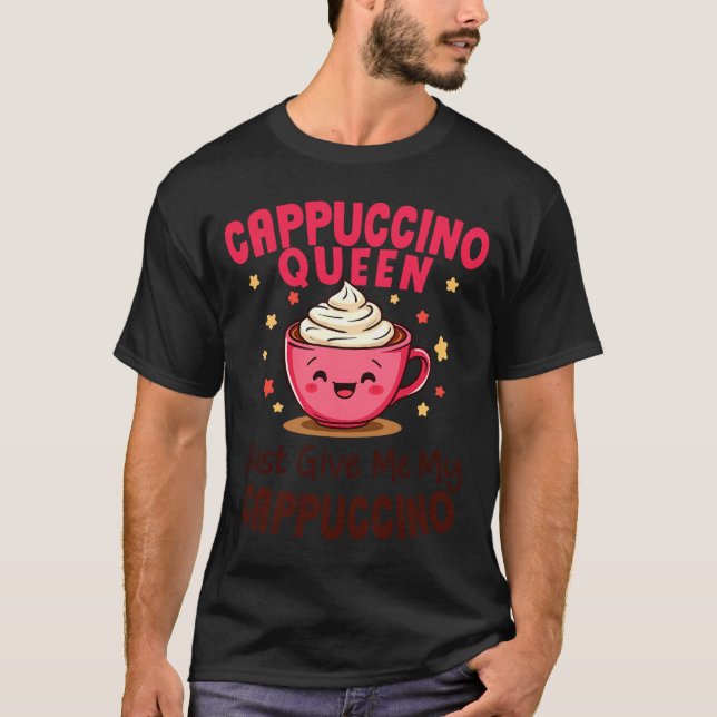 T-shirt Reine Cappuccino, Donnez-moi simplement mon café C (Devant)
