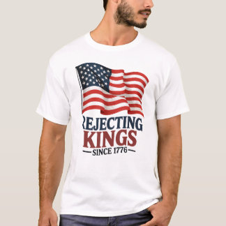T-shirt Rejeter les rois depuis 1776 Indépendance patrioti