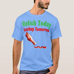 T-shirt Relâchez aujourd'hui Ketchup demain