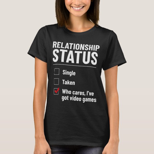 T-shirt Relationship Status Single Taken Video Games Funny (Devant)