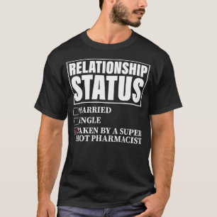T-shirt Relationship Status Taken By Super Hot Pharmacist