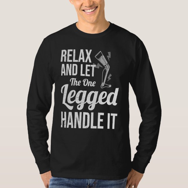 T-shirt Relax and Let The One Legged Handle It leg prosthe (Devant)