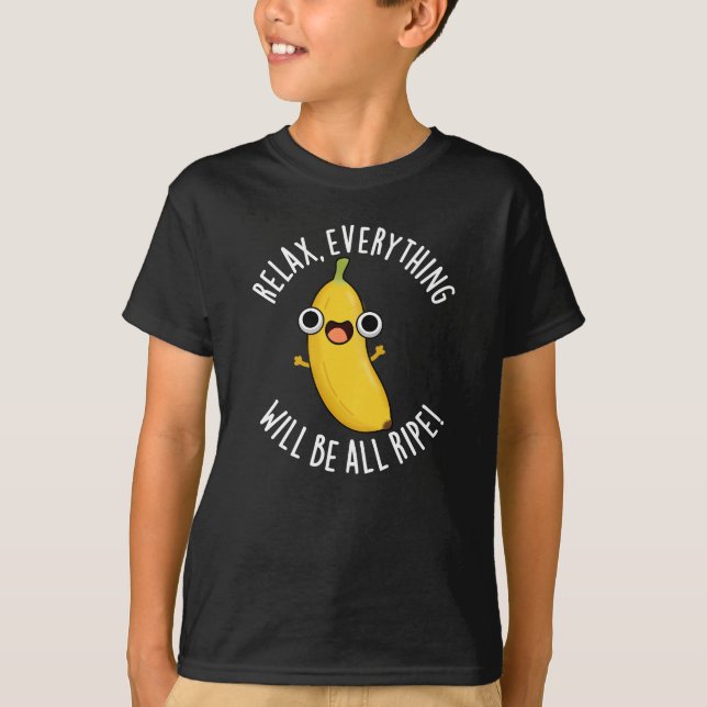 T-shirt Relax Everything Will Be All Ripe Dark BG (Devant)