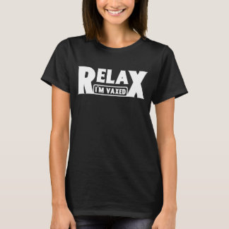T-shirt Relax Je suis Vaxed Entièrement Vacciné Humour Vac