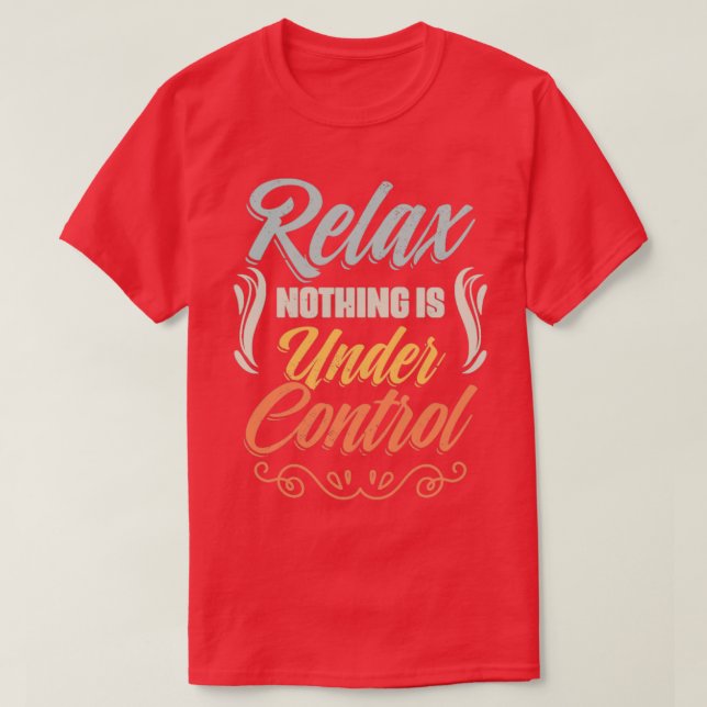 T-shirt Relax Rien N'Est Sous Contrôle Méditation Drôle (Design devant)