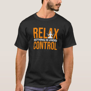T-shirt Relax Rien N'Est Sous Contrôle Méditation Relaxati