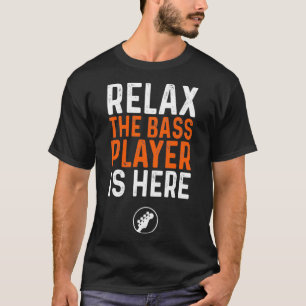 T-shirt Relax The Bass Player Is here basse guitare
