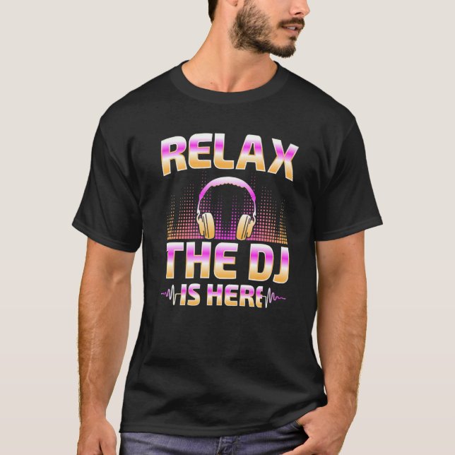 T-shirt Relax The DJ Is Here  DJ Disc Jockey Music Player  (Devant)