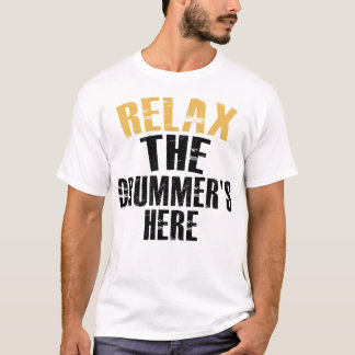 T-shirt Relax The Drummer's Here