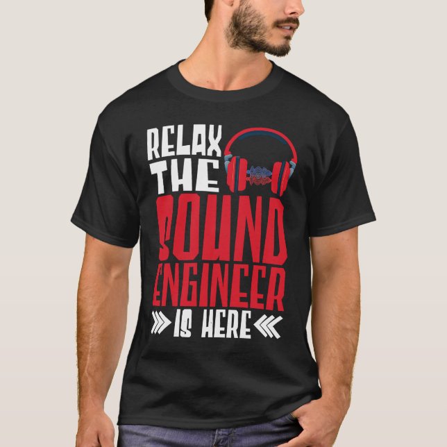 T-shirt Relax The Sound Engineer Is Here Audio Engineer (Devant)