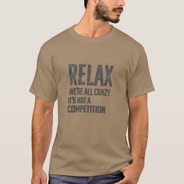 T-shirt Relax We’re All Crazy | Funny Sarcastic Humor (Devant)