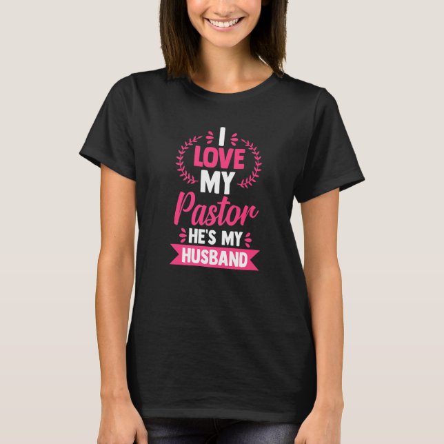 T-shirt Religious Christian Wife I Love My Pastor He's My  (Devant)