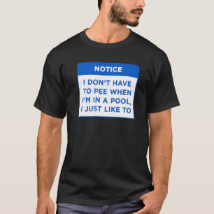 T-shirt Remarquez que je n'ai pas à pisser quand mon pool 