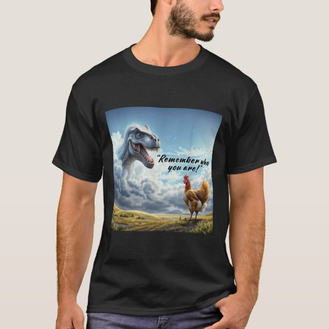 T-shirt Remember Who You Are Dinosaur Chicken  (Devant)