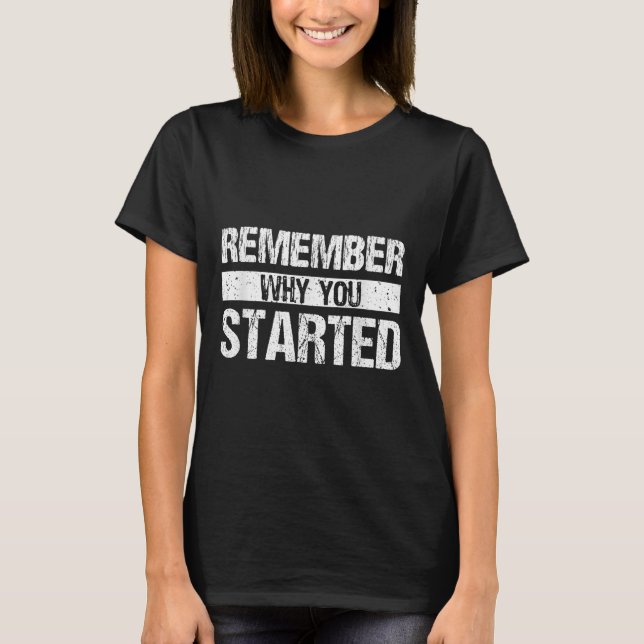 T-shirt Remember Why You Started - Distressed - Motivation (Devant)