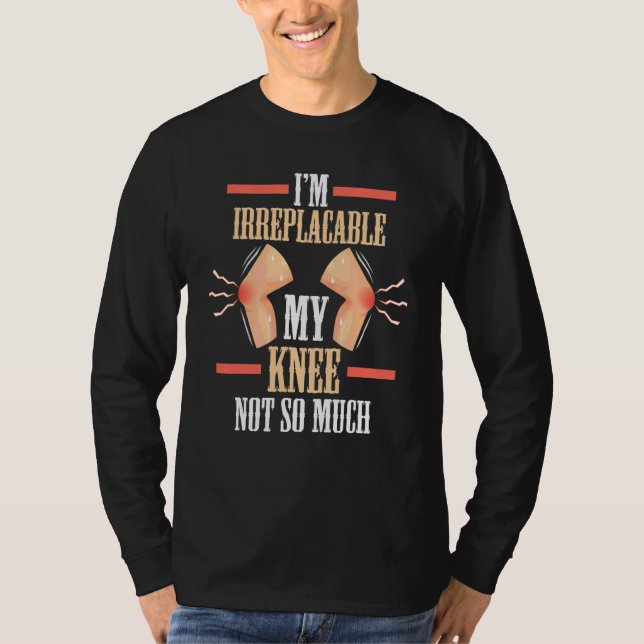 T-shirt Remplacement du genou Je suis irremplaçable Mon ge (Devant)