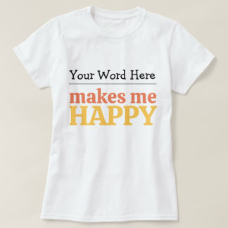 T-shirt Remplir le blanc « Me rend heureux » Typographie e