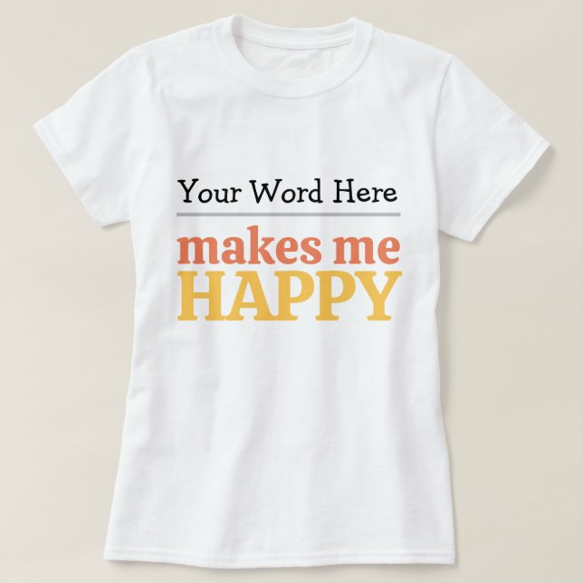 T-shirt Remplir le blanc « Me rend heureux » Typographie e (Design devant)