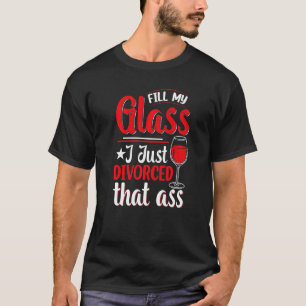 T-shirt Remplir Mon Verre Je Juste Divorcé Divorce Fête Fe