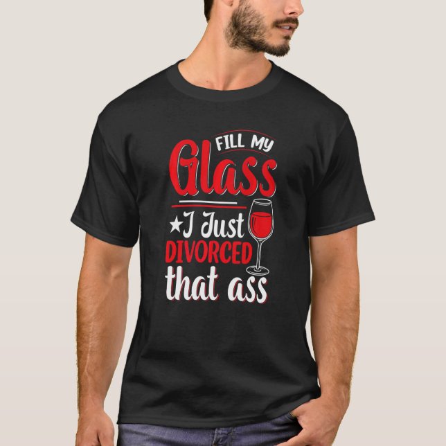 T-shirt Remplir Mon Verre Je Juste Divorcé Divorce Fête Fe (Devant)