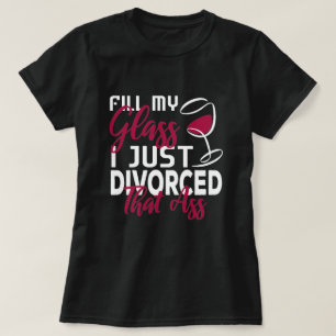 T-shirt Remplir Mon Verre Je Juste Divorcé Funny Divorce P