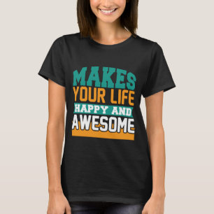 T-shirt Rend votre vie heureuse et amusante