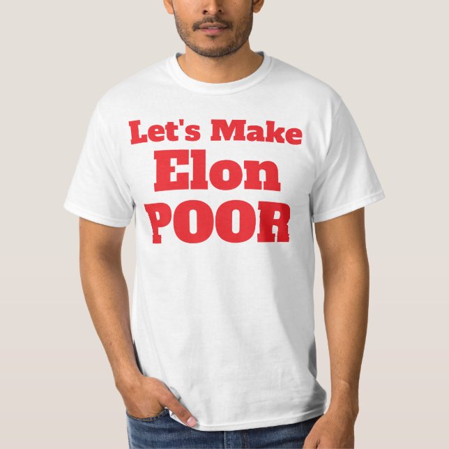 T-shirt Rendons Elon pauvre, Rendons l'Amérique pauvre (Devant)