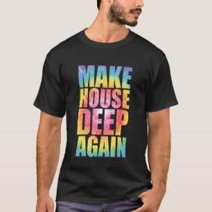 T-shirt Rendre la maison profonde encore Tie Dye EDM Music