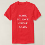 T-shirt Rendre la science à sa grandeur<br><div class="desc">Chemise T classique de base imprimée avec une marque Make America Great Again jouer sur les mots Make Science Great Again avec du texte blanc sur le style couleur arrière - plan rouge MAGA par TheFabricSeal imprimer sur demande shop à l'adresse Zazzle.com #ZazzleMade https://www.zazzle.com/store/thefabricseal TheFabricSeal ©️ Original. Il s'agit d'un...</div>