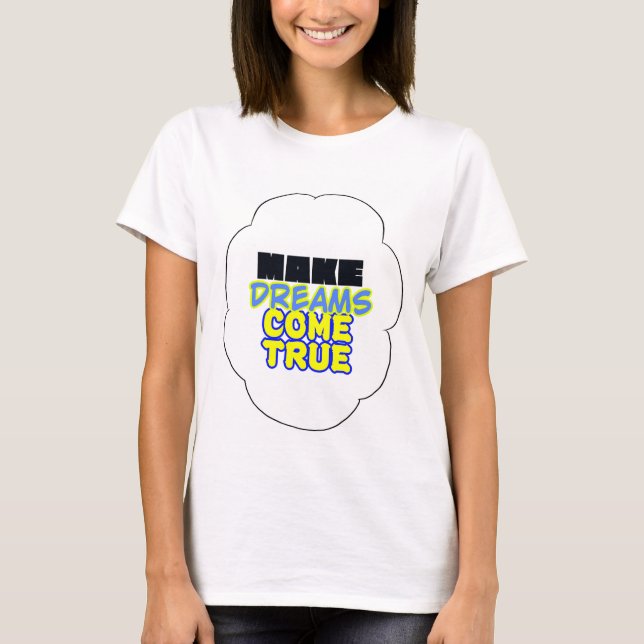 T-shirt rendre les rêves réalité ! (Devant)