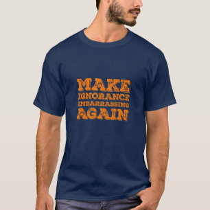 T-shirt Rendre l'ignorance embarrassante encore Satire pol