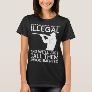 T-shirt Rendre Nos Armes Illégales Et Nous Les Appelerons