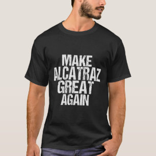 T-shirt Rendre sa grandeur à Alcatraz drôle Trump Alcatraz
