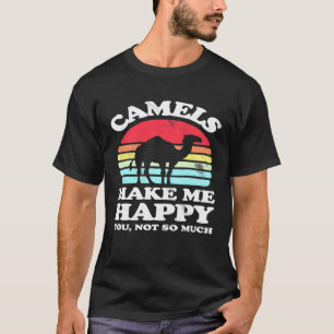 T-shirt Rends-Moi Heureux, Tu N'As Pas Tellement De Camel