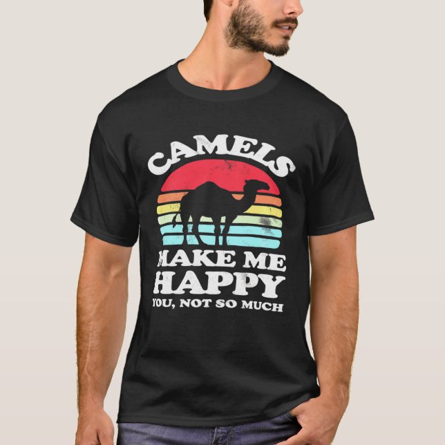 T-shirt Rends-Moi Heureux, Tu N'As Pas Tellement De Camel (Devant)