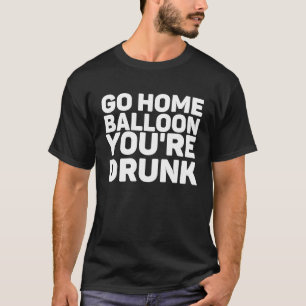 T-shirt Rentrer à la maison Ballons Vous êtes soûl SPY BAL