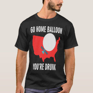 T-shirt Rentrez chez vous Balloon Vous êtes ivre Drunk Fun