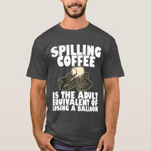 T-shirt Renverser du café, c'est comme perdre un ballon4 g