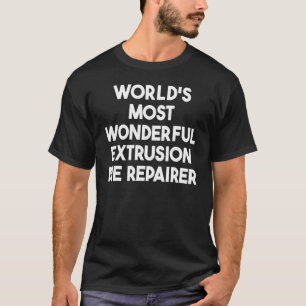T-shirt Réparateur de filière d'extrusion le plus merveill