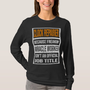 T-shirt Réparateur d'horloge parce que Miracle Worker Drôl
