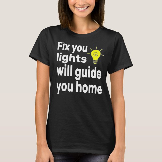 T-shirt Réparez vos lumières qui vous guiguent à la maison (Devant)